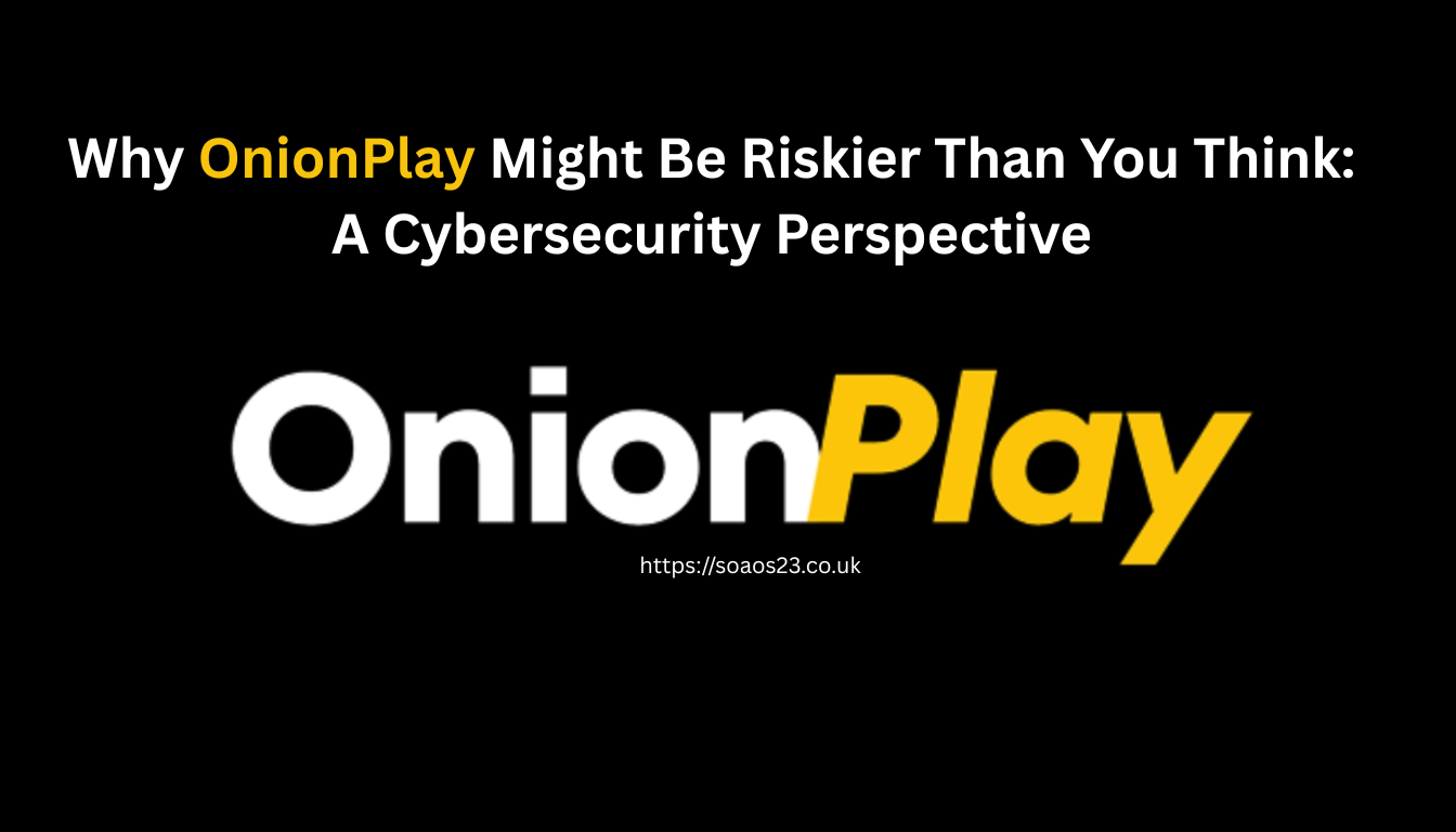 Why OnionPlay Might Be Riskier Than You Think: A Cybersecurity Perspective